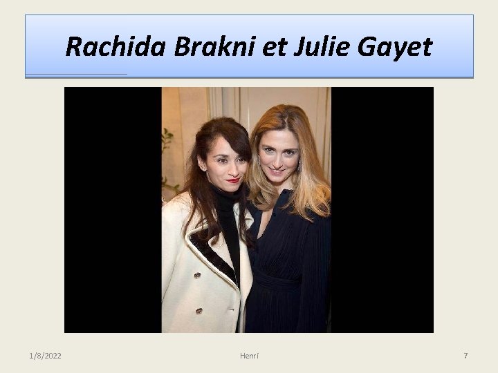Rachida Brakni et Julie Gayet 1/8/2022 Henri 7 