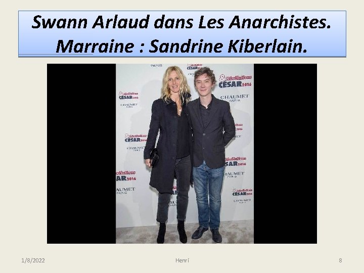 Swann Arlaud dans Les Anarchistes. Marraine : Sandrine Kiberlain. 1/8/2022 Henri 8 