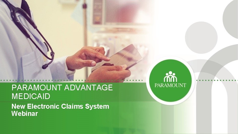 PARAMOUNT ADVANTAGE MEDICAID New Electronic Claims System Webinar 