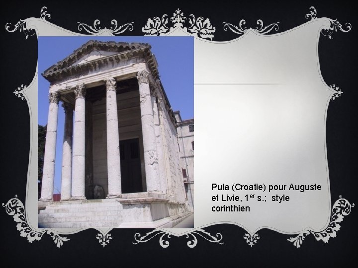 Pula (Croatie) pour Auguste et Livie, 1 er s. ; style corinthien 