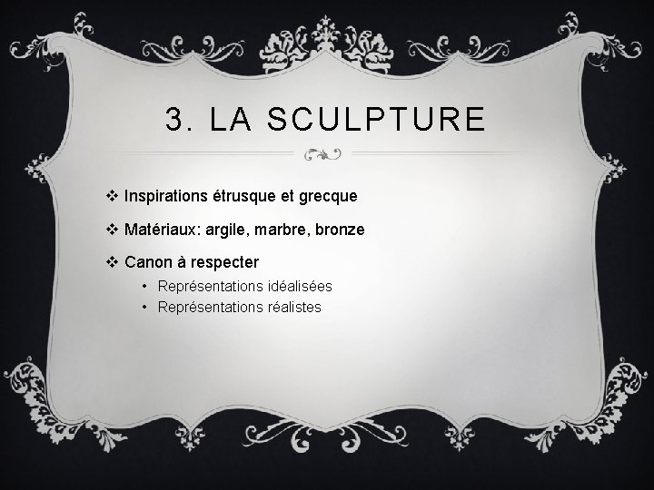 3. LA SCULPTURE v Inspirations étrusque et grecque v Matériaux: argile, marbre, bronze v
