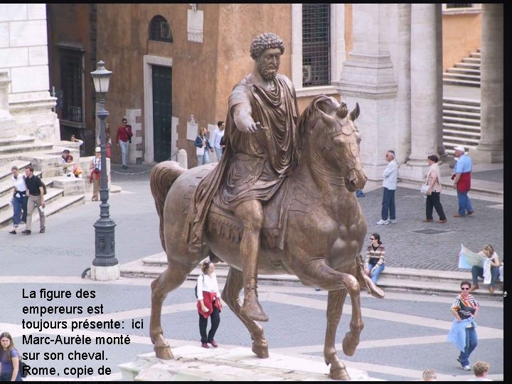 La figure des empereurs est toujours présente: ici Marc-Aurèle monté sur son cheval. Rome,