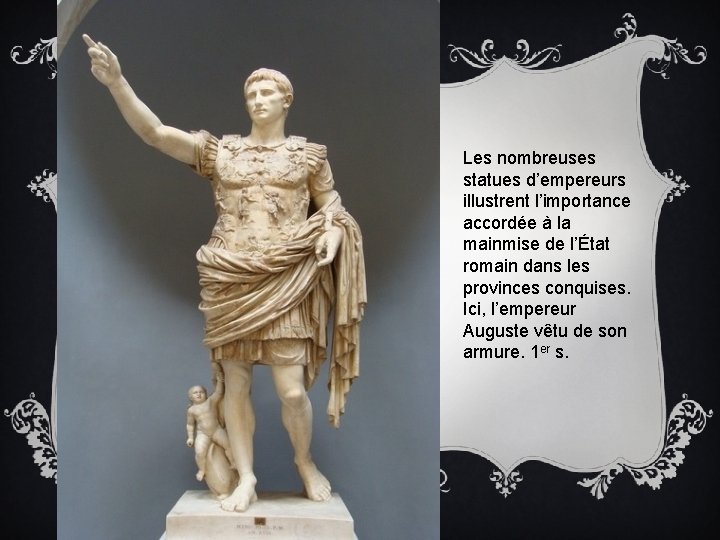 Les nombreuses statues d’empereurs illustrent l’importance accordée à la mainmise de l’État romain dans