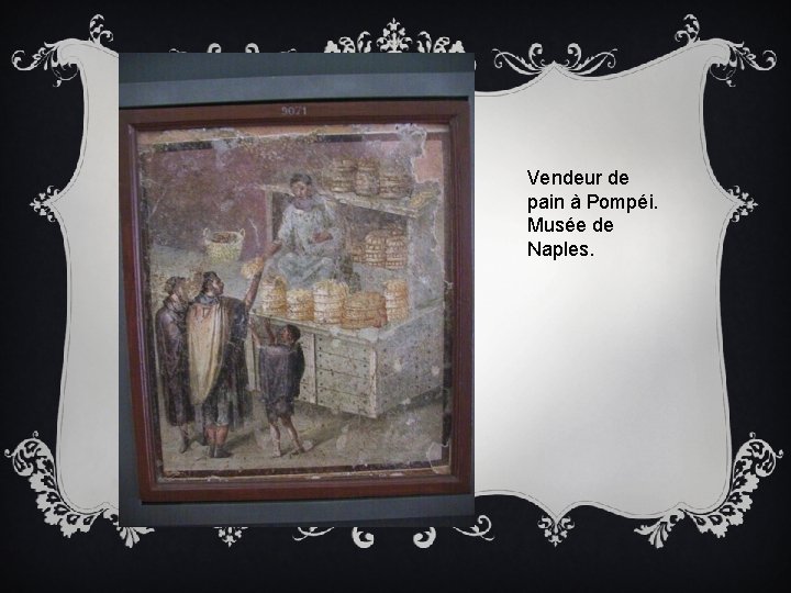 Vendeur de pain à Pompéi. Musée de Naples. 