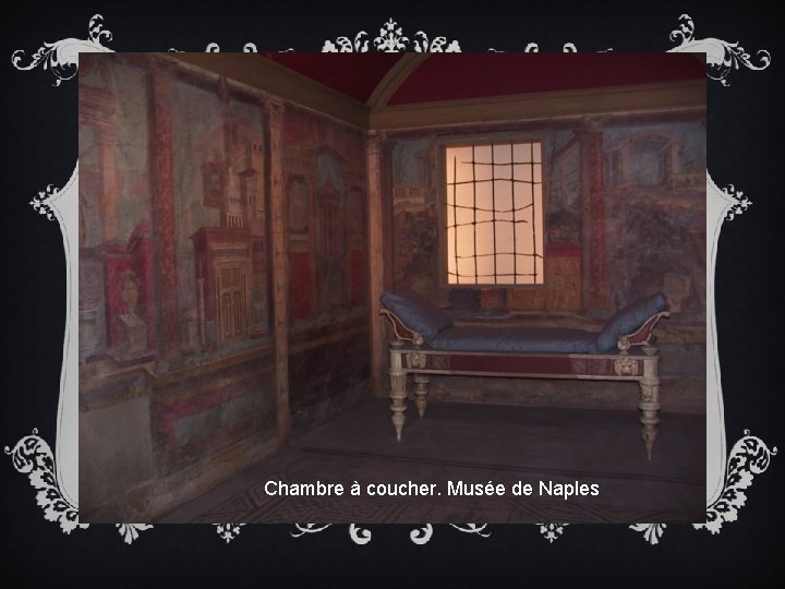 Chambre à coucher. Musée de Naples 