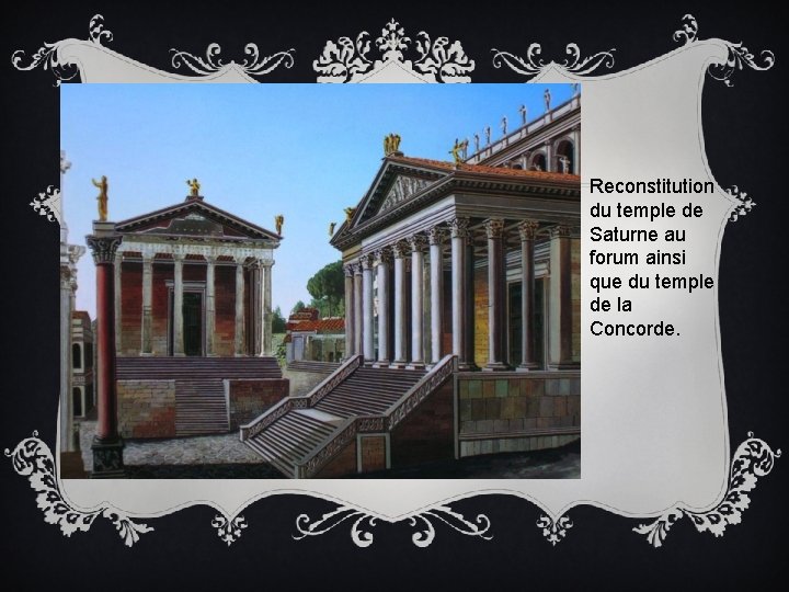 Reconstitution du temple de Saturne au forum ainsi que du temple de la Concorde.