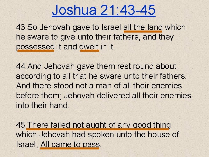 Joshua 21: 43 -45 43 So Jehovah gave to Israel all the land which