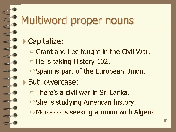 Multiword proper nouns 4 Capitalize: ðGrant and Lee fought in the Civil War. ðHe