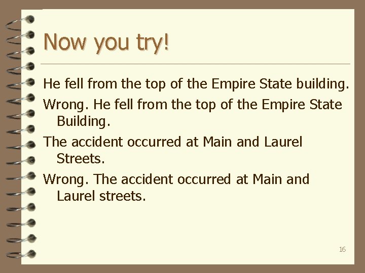 Now you try! He fell from the top of the Empire State building. Wrong.