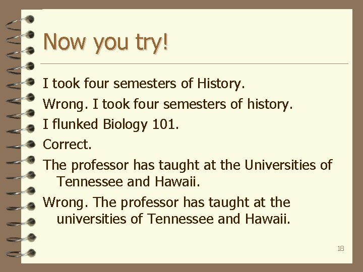 Now you try! I took four semesters of History. Wrong. I took four semesters