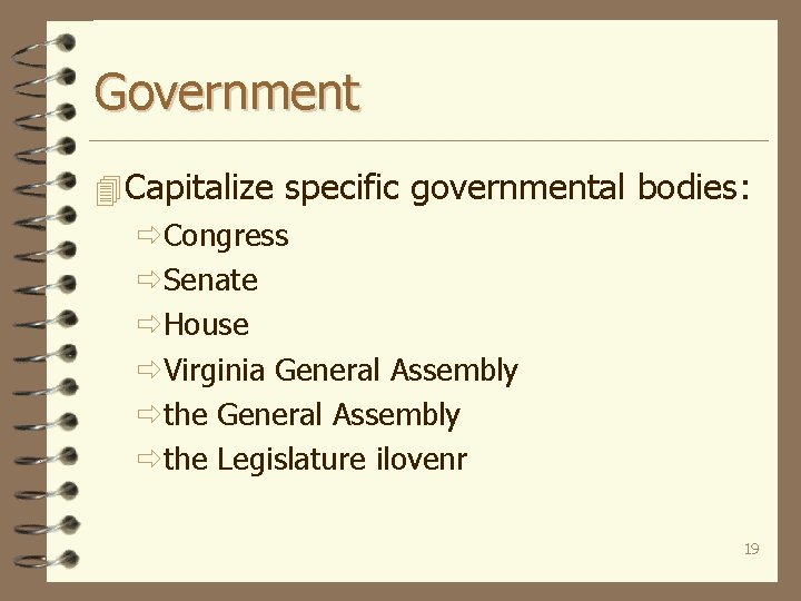 Government 4 Capitalize specific governmental bodies: ðCongress ðSenate ðHouse ðVirginia General Assembly ðthe Legislature