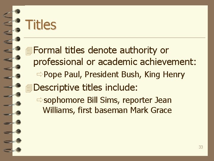 Titles 4 Formal titles denote authority or professional or academic achievement: ðPope Paul, President