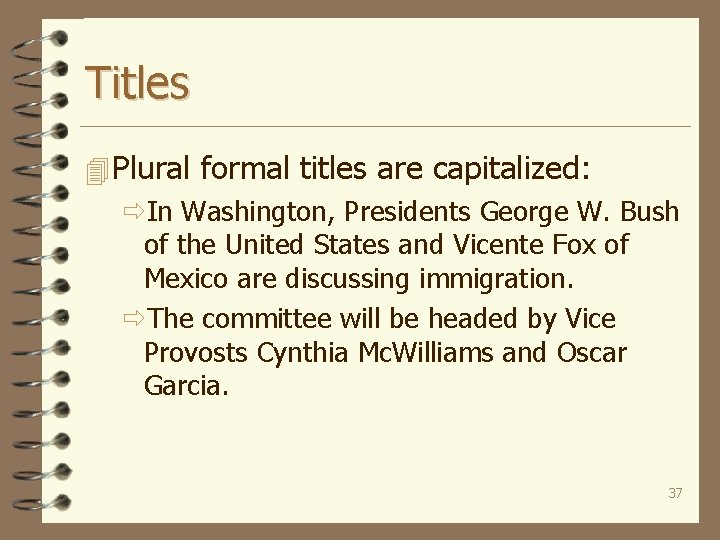 Titles 4 Plural formal titles are capitalized: ðIn Washington, Presidents George W. Bush of