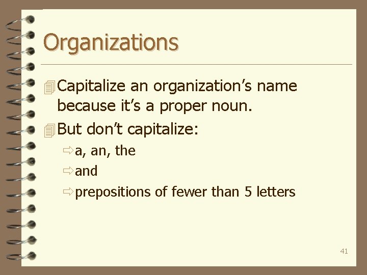 Organizations 4 Capitalize an organization’s name because it’s a proper noun. 4 But don’t