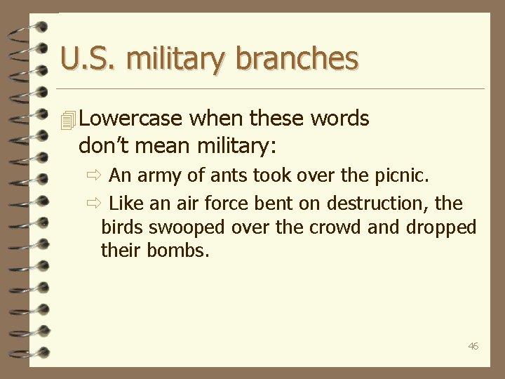 U. S. military branches 4 Lowercase when these words don’t mean military: ð An