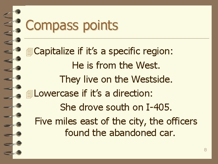 Compass points 4 Capitalize if it’s a specific region: He is from the West.