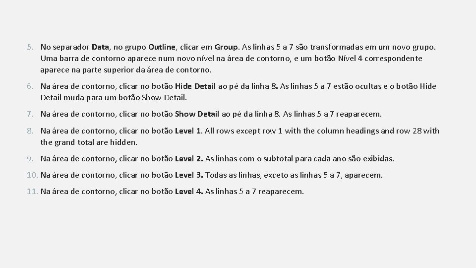 5. No separador Data, no grupo Outline, clicar em Group. As linhas 5 a