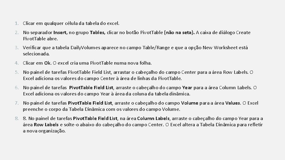 1. Clicar em qualquer célula da tabela do excel. 2. No separador Insert, no