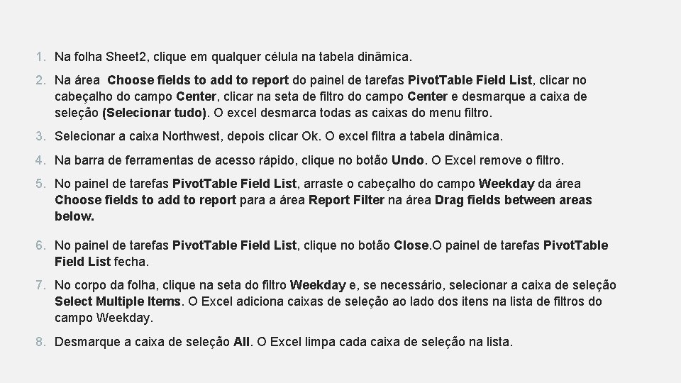 1. Na folha Sheet 2, clique em qualquer célula na tabela dinâmica. 2. Na