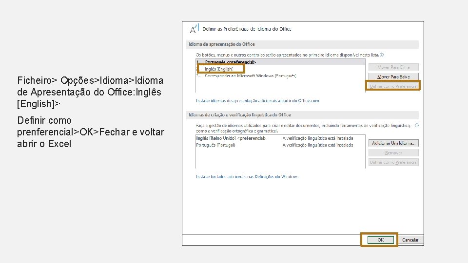 Ficheiro> Opções>Idioma de Apresentação do Office: Inglês [English]> Definir como prenferencial>OK>Fechar e voltar abrir