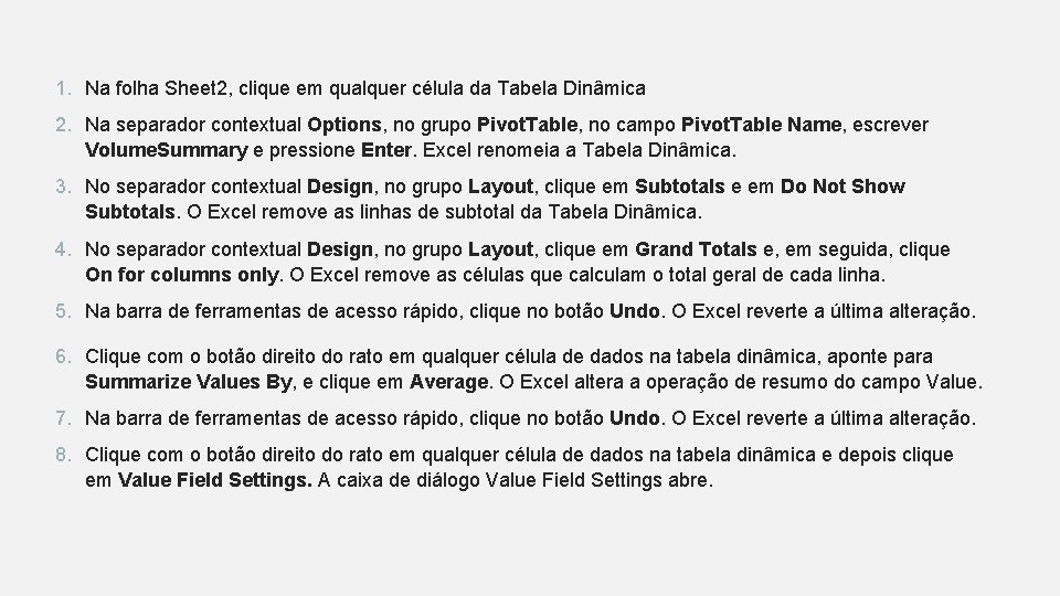 1. Na folha Sheet 2, clique em qualquer célula da Tabela Dinâmica 2. Na