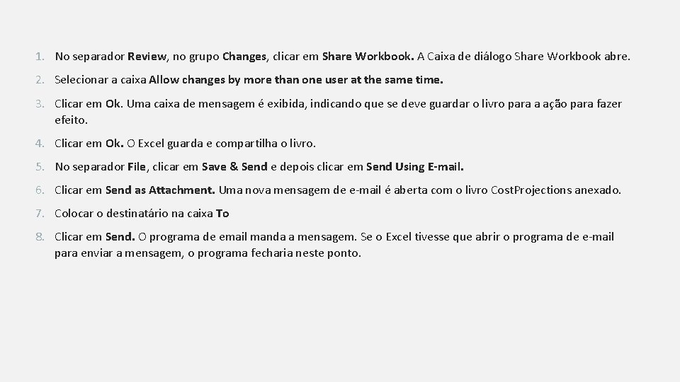 1. No separador Review, no grupo Changes, clicar em Share Workbook. A Caixa de