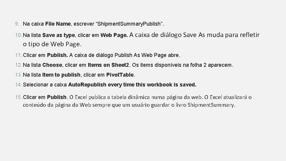 9. Na caixa File Name, escrever “Shipment. Summary. Publish”. 10. Na lista Save as 9. Na caixa File Name, escrever “Shipment. Summary. Publish”. 10. Na lista Save as