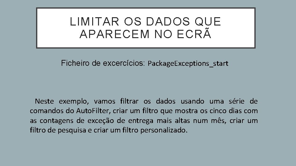 LIMITAR OS DADOS QUE APARECEM NO ECRÃ Ficheiro de excercícios: Package. Exceptions_start Neste exemplo,