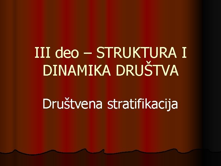 III deo – STRUKTURA I DINAMIKA DRUŠTVA Društvena stratifikacija 