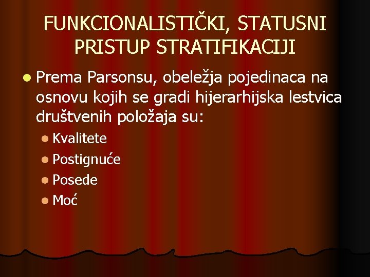 FUNKCIONALISTIČKI, STATUSNI PRISTUP STRATIFIKACIJI l Prema Parsonsu, obeležja pojedinaca na osnovu kojih se gradi