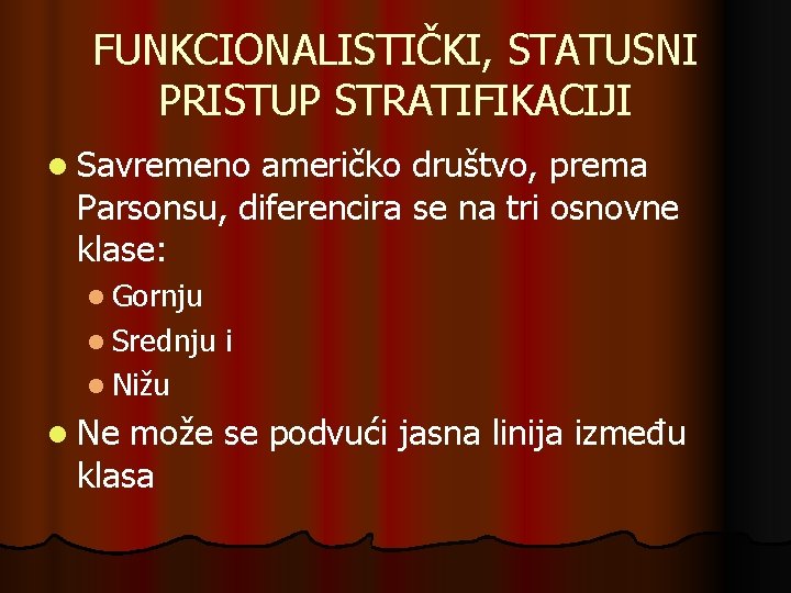 FUNKCIONALISTIČKI, STATUSNI PRISTUP STRATIFIKACIJI l Savremeno američko društvo, prema Parsonsu, diferencira se na tri