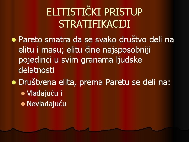 ELITISTIČKI PRISTUP STRATIFIKACIJI l Pareto smatra da se svako društvo deli na elitu i