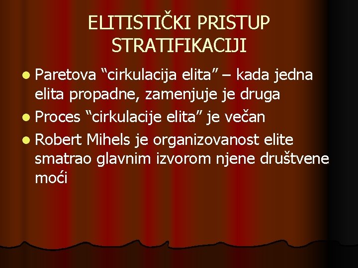 ELITISTIČKI PRISTUP STRATIFIKACIJI l Paretova “cirkulacija elita” – kada jedna elita propadne, zamenjuje je