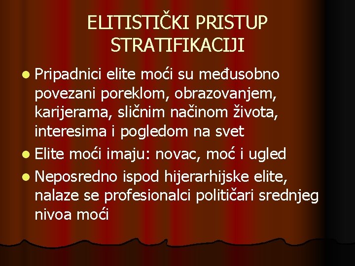 ELITISTIČKI PRISTUP STRATIFIKACIJI l Pripadnici elite moći su međusobno povezani poreklom, obrazovanjem, karijerama, sličnim