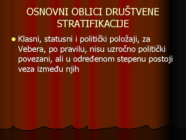 OSNOVNI OBLICI DRUŠTVENE STRATIFIKACIJE l Klasni, statusni i politički položaji, za Vebera, po pravilu,