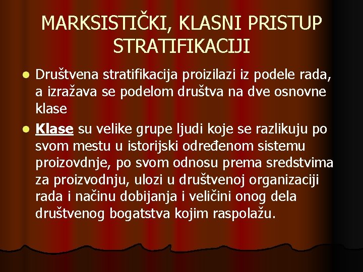 MARKSISTIČKI, KLASNI PRISTUP STRATIFIKACIJI Društvena stratifikacija proizilazi iz podele rada, a izražava se podelom