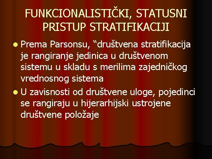 FUNKCIONALISTIČKI, STATUSNI PRISTUP STRATIFIKACIJI l Prema Parsonsu, “društvena stratifikacija je rangiranje jedinica u društvenom