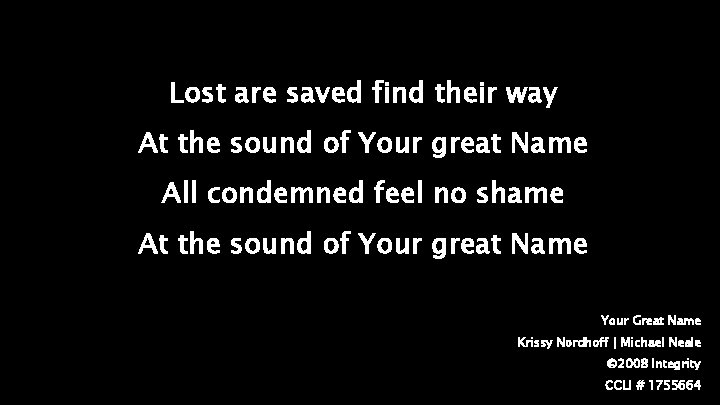 Lost are saved find their way At the sound of Your great Name All