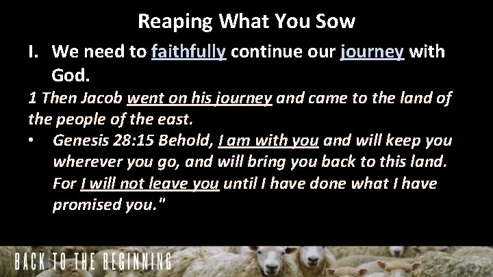 Reaping What You Sow I. We need to faithfully continue our journey with God.
