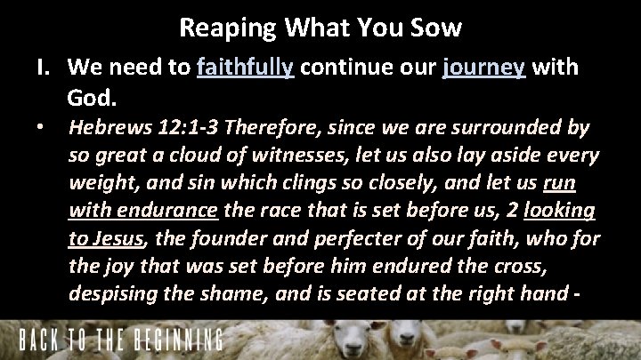 Reaping What You Sow I. We need to faithfully continue our journey with God.