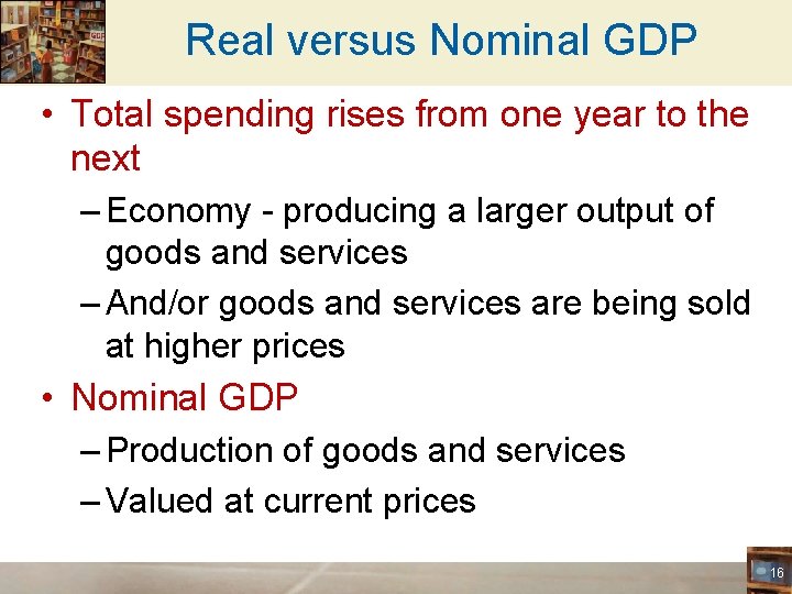 Real versus Nominal GDP • Total spending rises from one year to the next