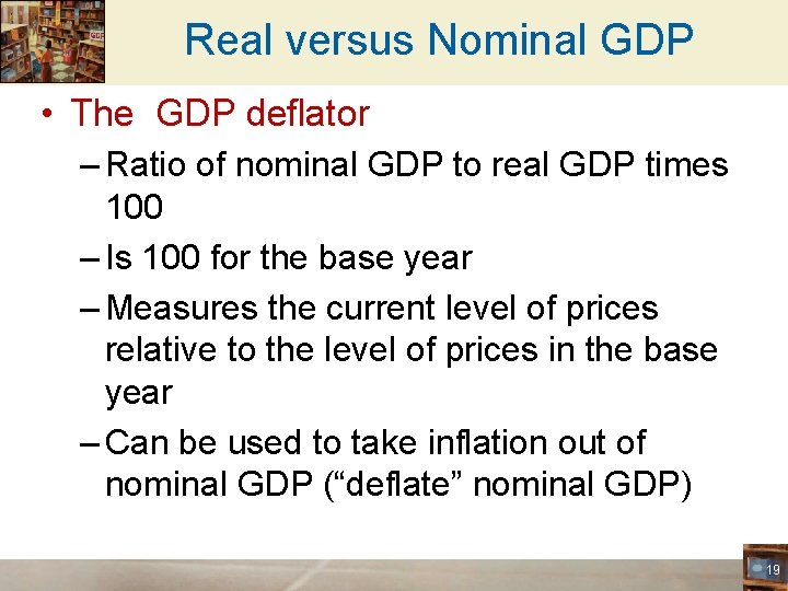 Real versus Nominal GDP • The GDP deflator – Ratio of nominal GDP to