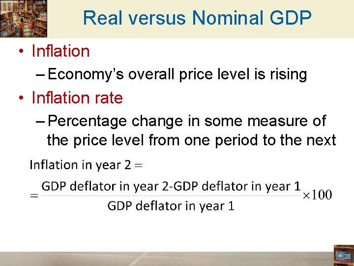 Real versus Nominal GDP • Inflation – Economy’s overall price level is rising •