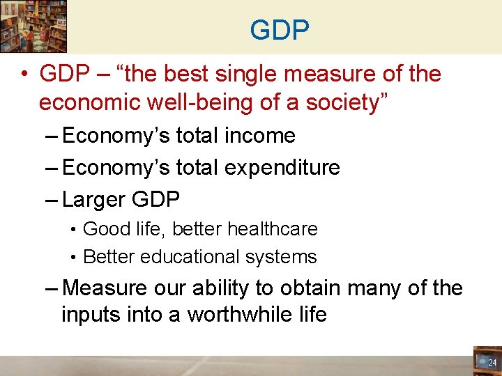 GDP • GDP – “the best single measure of the economic well-being of a