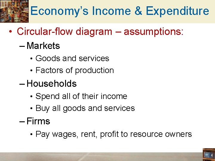 Economy’s Income & Expenditure • Circular-flow diagram – assumptions: – Markets • Goods and