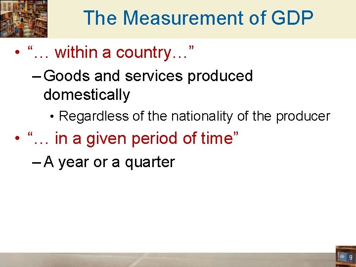 The Measurement of GDP • “… within a country…” – Goods and services produced