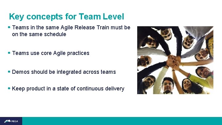 Key concepts for Team Level • Teams in the same Agile Release Train must