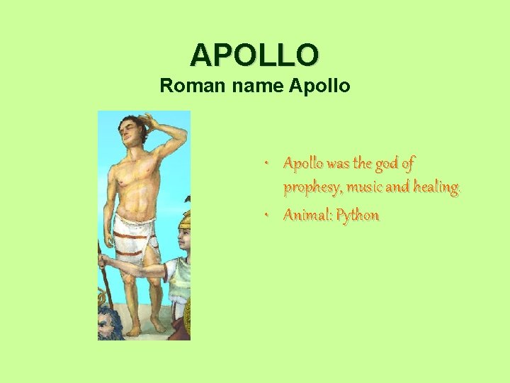 APOLLO Roman name Apollo • Apollo was the god of prophesy, music and healing.