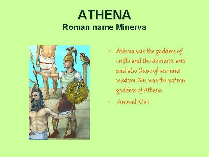 ATHENA Roman name Minerva • Athena was the goddess of crafts and the domestic
