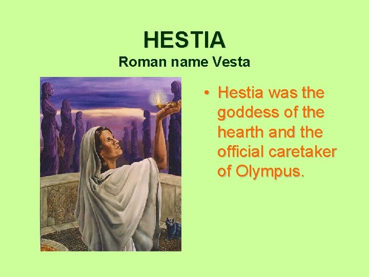 HESTIA Roman name Vesta • Hestia was the goddess of the hearth and the